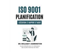 ISO 9001: Planification, Exécution et Rapport d’Audit: Guide détaillé pour la réalisation des audits internes ISO 9001 (ISO 9001 BOOKS)