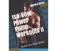 Iso-Bow Power Pump Workouts II: Build Your Best Body: 5 (Iso-Bow Transformation)