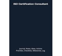 ISO Certification Consultant: Journal, Notes, Ideas, Actions, Priorities, Checklists, Milestones, Log | Daily Goals, Time Management & Project Notes ... - Great for Office Gifts & Workplace Meetings
