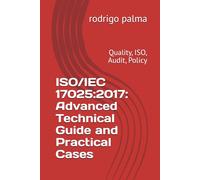 ISO/IEC 17025:2017: Advanced Technical Guide and Practical Cases: Quality, ISO, Audit, Policy