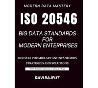 ISO/IEC 20546 Big Data Standards for Modern Enterprises: Unlocking Big Data: The ISO/IEC 20546 Reference for Professionals | Big Data Vocabulary Simplified: From Basics to Expertise