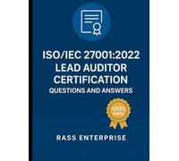 ISO/IEC 27001:2022 Lead Auditor - Exam Questions and Answers: 120 questions and answers for guarantee passing marks to refer during exam