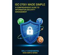 ISO/IEC 27001:2022 Made Simple: A Comprehensive Guide to Information Security Management (IT Made Simple Series)