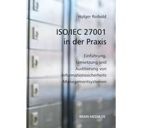ISO/IEC 27001 in der Praxis: Einführung, Umsetzung und Auditierung von Informationssicherheits-Managementsystemen