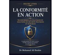 ISO/IEC 27001 : la conformité en action: Transformer les politiques en solutions de sécurité pratiques et durables: 12 (ISO 27001:2022)