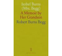 Isobel Burns (Mrs. Begg): A Memoir by Her Grandson