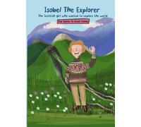 Isobel The Explorer: A Scottish girl who wanted to explore the world! (Tiny Sparks To Great Flames)