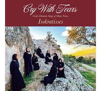 Isokratisses - Cry With Tears: Gr lbanian Songs of Many Voices