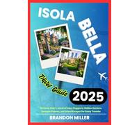 ISOLA BELLA TRAVEL GUIDE 2025: Discover Italy’s Jewel of Lake Maggiore: Hidden Gardens, Baroque Palaces, and Island Escapes for Every Traveler