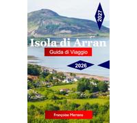 Isola di Arran Guida di viaggio 2026 - 2027: Esplora la Scozia in miniatura con passeggiate costiere, castelli storici, spiagge nascoste e avventure insulari indimenticabili