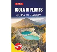 ISOLA DI FLORES GUIDA DI VIAGGIO 2026: Esplora le migliori spiagge dell'Indonesia orientale, i paesaggi vulcanici, la cucina locale e le avventure da un'isola all'altra