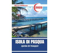 ISOLA DI PASQUA GUIDA DI VIAGGIO 2025: Scopri lo Spirito di Rapa Nui attraverso il Tempo e la Pietra