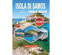ISOLA DI SAMOS Guida di viaggio 2026: La tua guida definitiva a spiagge nascoste, meraviglie antiche, villaggi panoramici, autentica cucina greca, ... da insider e indimenticabili avventure egee