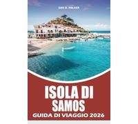 ISOLA DI SAMOS GUIDA DI VIAGGIO 2026: Un pianificatore completo di viaggi per esplorare antichi meraviglie, spiagge mozzafiato, villaggi panoramici, avventure all'aperto e autentiche esperienze greche