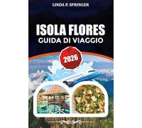 ISOLA FLORES GUIDA DI VIAGGIO 2026: Principali attrazioni, cascate e meraviglie naturali nascoste