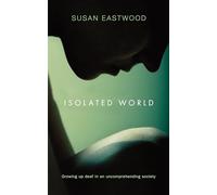 Isolated World: Growing up deaf in an uncomprehending society.