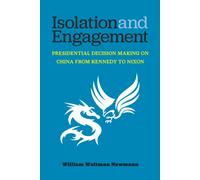 Isolation and Engagement : Presidential Decision Making on China from Kennedy to Nixon