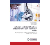 Isolation and identification of Escherichia Coli from raw meat: At selected export abattoirs and retail houses in Bishoftu Town, Ethiopia