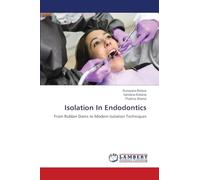Isolation In Endodontics: From Rubber Dams to Modern Isolation Techniques