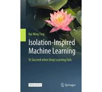 Isolation-Inspired Machine Learning: To Succeed when Deep Learning Fails