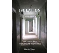 ISOLATION: Two Thriller Plays: THE WIDOW & SUBMERGED