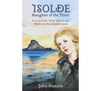 Isolde Daughter of the Priest: A Story from Holy Island and Medieval Northumberland