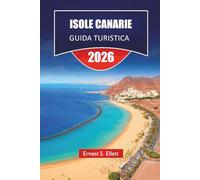 ISOLE CANARIE GUIDA TURISTICA 2026: Spiagge, vulcani e cultura locale su tutte e sette le isole con logistica pratica e percorsi flessibili