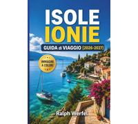 ISOLE IONIE GUIDA DI VIAGGIO 2026-2027: Spiagge, rotte dei traghetti, dove alloggiare e itinerari per Corfù, Cefalonia e Zante