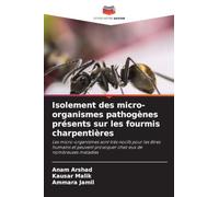 Isolement des micro-organismes pathogènes présents sur les fourmis charpentières: Les micro-organismes sont très nocifs pour les êtres humains et peuvent provoquer chez eux de nombreuses maladies