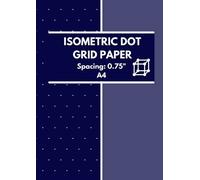 Isometric Dot Grid Paper Spacing 0.75 Inches. A4: Equilateral Triangle Dots 3d Graph Paper Notebook For Designers Engineers Students Architects Artists
