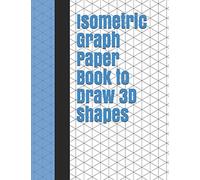Isometric Graph Paper Book to Draw 3D Shapes: 140 Pages Large 8.5 inch by 11 inch Size (Isometric Paper)