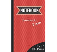 Isometric Graph Paper Notebook (120 Pages, 6x9 inch): Isometric Notebook for Designers