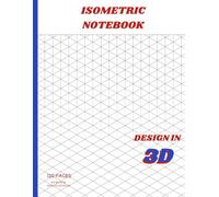 Isometric Graph Paper Notebook: 3D sketch book for Designers and Illustrators