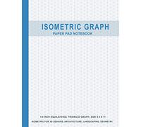 Isometric Graph Paper Pad Notebook: 1/4 Inch Equilateral Triangle Graph 8.5 X 11, Isometric Paper for 3D Designs, Architecture, Landscaping, Maths Geometry