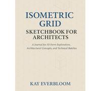 Isometric Grid Sketchbook for Architects: A Professional Sketchbook for 3D Drawing, Form Studies, and Architectural Concepts (The Architect’s Grid Series)