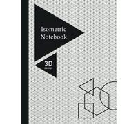 Isometric Notebook: Isometric Graph Paper Notebook for 3D Drawing, Isometric Paper Notebook, Modern & practical Isometric Notebook for Spatial and 3D Design