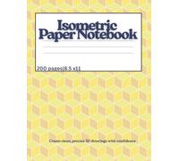 Isometric Paper Notebook: 3D Drawing, Technical Sketching, Design Planning & Geometry Practice | Triangular Grid for Artists, Engineers, Students & Creators