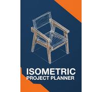 Isometric Project Planner: 3D Technical Sketchbook for Woodworking, Interior Design, and Engineering: Professional Grid Journal with Cost Calculation ... Milestone Deadlines for Makers and Designers