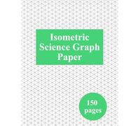 Isometric Science Graph Paper: Science and Math Students, Engineers, Architects, 3D Designers, Notebook (150 Pages, 8.5 x 11)