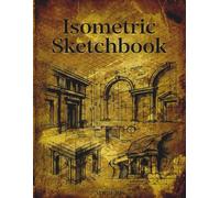Isometric Sketchbook: 120 Blank Pages with Quarter-Inch Isometric Grid for Sketching and Spatial Studies