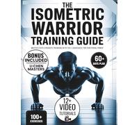 ISOMETRIC WARRIOR TRAINING GUIDE: Master Static Strength Training with 100+ Exercises for Functional Power - Complete 60-Day Program for Building Muscle Without Weights (Balanced Life Blueprint)