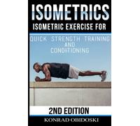 Isometrics: Isometric Exercise for Quick Strength Training and Conditioning: Volume 1 (Isometrics, bodyweight training, strength training, conditioning, ripped, six-pack)