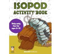 Isopod Activity Book: Puzzles, Crafts, Activities, and Fun Facts about Pill Bugs and Roly-Polies for Ages 8-12