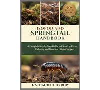ISOPOD AND SPRINGTAIL HANDBOOK: A Complete Step by Step Guide to Clean Up Crews Culturing and Bioactive Habitat Support