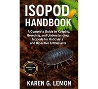 ISOPOD HANDBOOK: A Complete Guide to Keeping, Breeding, and Understanding Isopods for Hobbyists and Bioactive Enthusiasts.