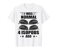 Isopod I Was Normal 4 Isopod Lover Pill Bug Lovers T-Shirt