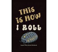 Isopod Wide-Ruled Notebook: Wide-ruled medium grey lines with an Isopod watermark on each page. Fun brown cover with saying "This is How I Roll".