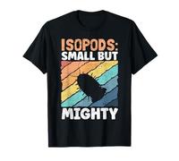 Isopods Small But Mighty Design for a Isopod Lover T-Shirt