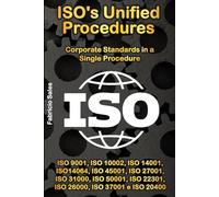 ISO's Unified Procedures: Corporate Standards in a Single Procedure: ISO 9001, ISO 10002, ISO 14001, ISO14064, ISO 45001, ISO 27001, ISO 31000, ISO 50001, ISO 22301, ISO 26000, ISO 37001 e ISO 20400