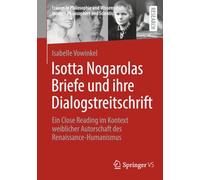 Isotta Nogarolas Briefe und ihre Dialogstreitschrift: Ein Close Reading im Kontext weiblicher Autorschaft des Renaissance-Humanismus (Frauen in ... Women Philosophers and Scientists)